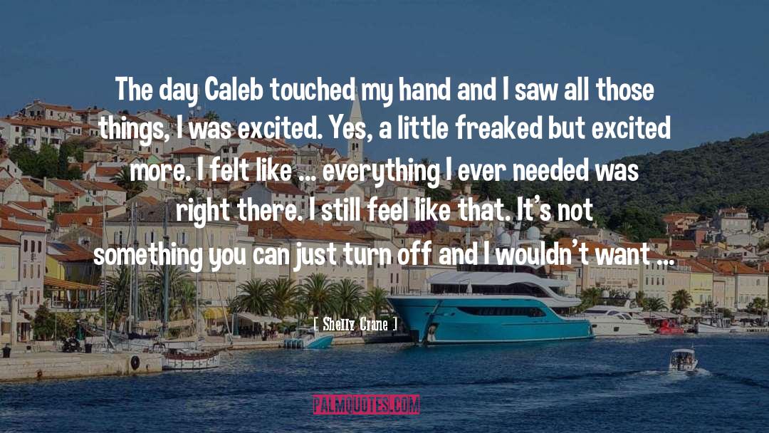 Shelly Crane Quotes: The day Caleb touched my