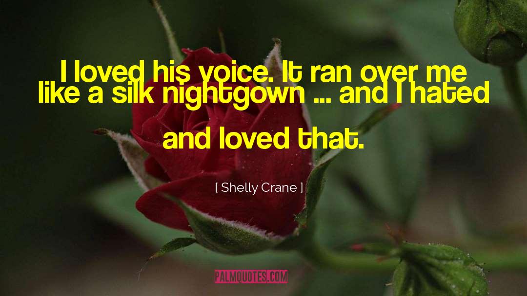 Shelly Crane Quotes: I loved his voice. It
