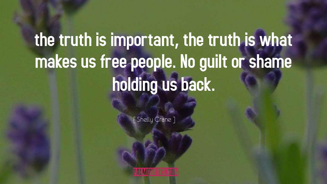 Shelly Crane Quotes: the truth is important, the