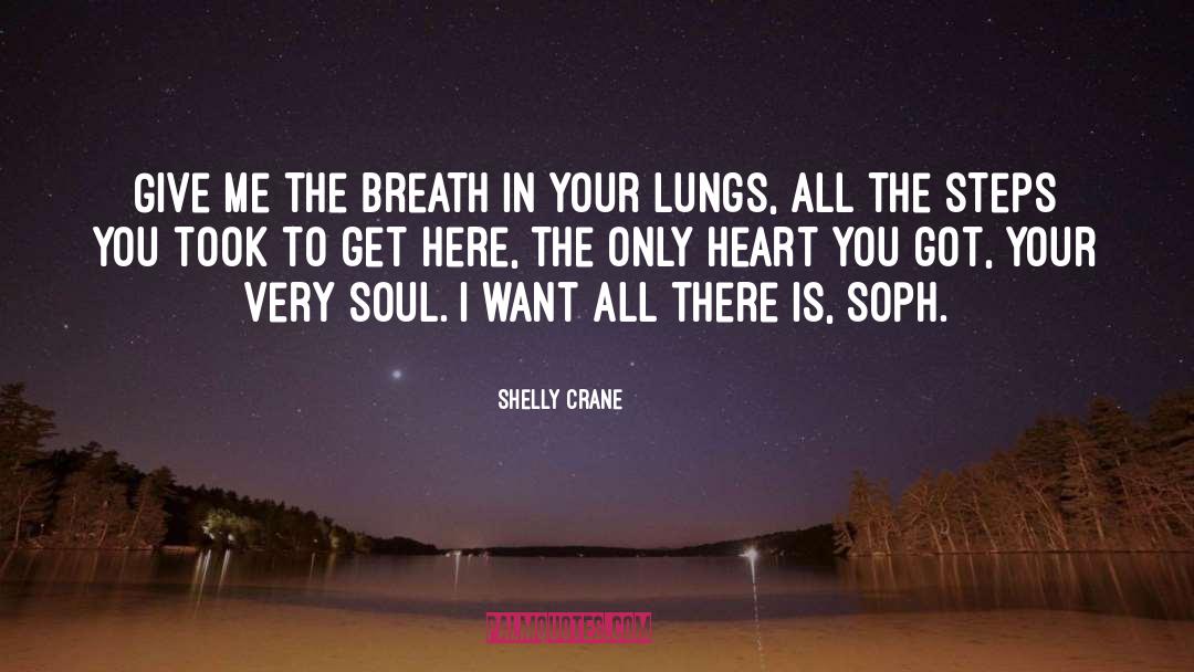 Shelly Crane Quotes: Give me the breath in