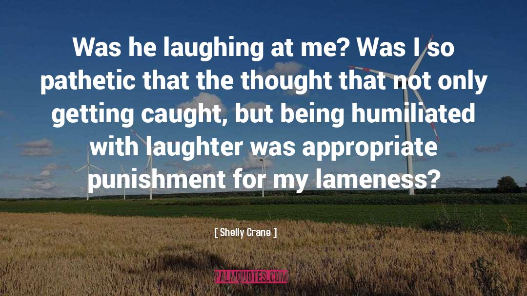 Shelly Crane Quotes: Was he laughing at me?