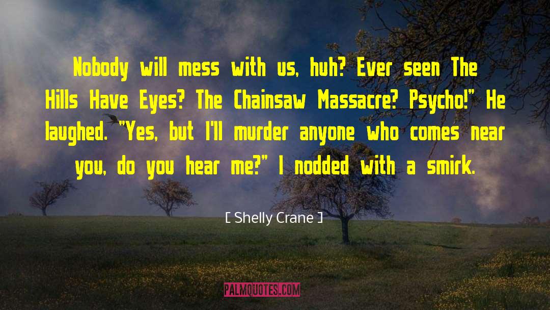 Shelly Crane Quotes: Nobody will mess with us,