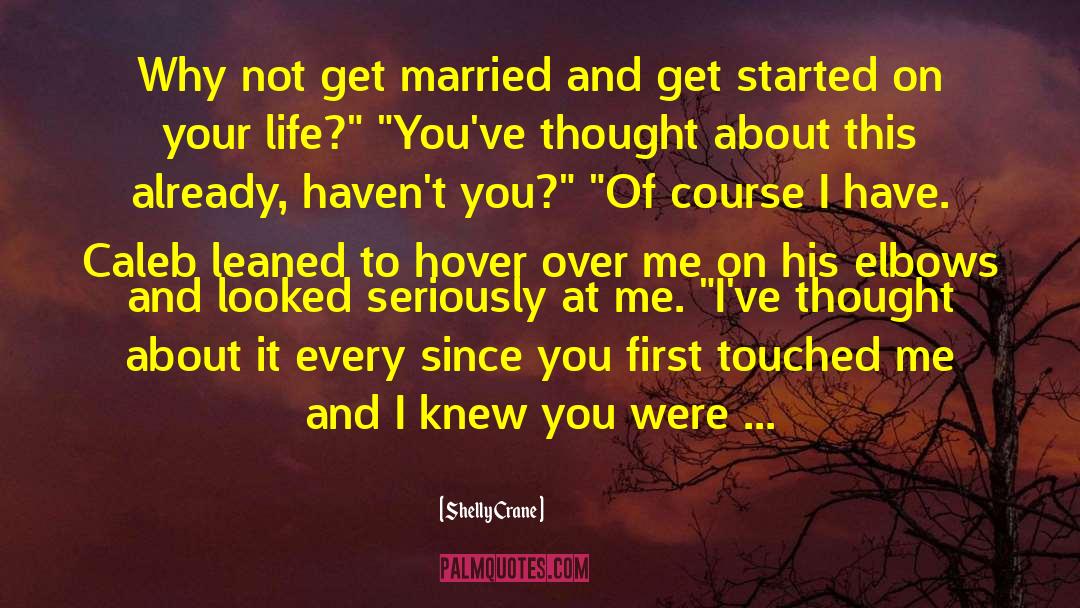 Shelly Crane Quotes: Why not get married and