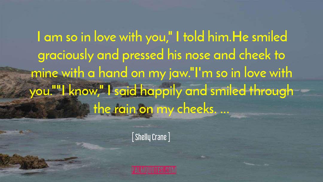 Shelly Crane Quotes: I am so in love