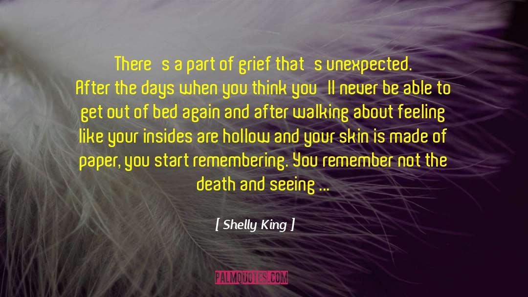 Shelly King Quotes: There's a part of grief