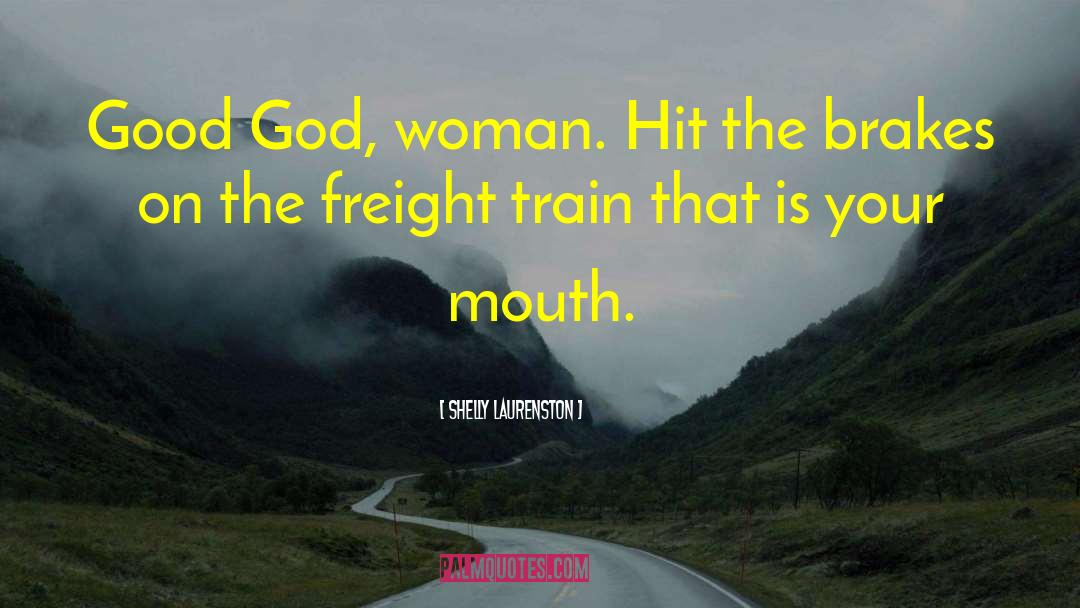 Shelly Laurenston Quotes: Good God, woman. Hit the