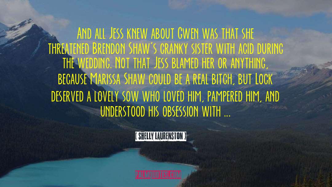 Shelly Laurenston Quotes: And all Jess knew about