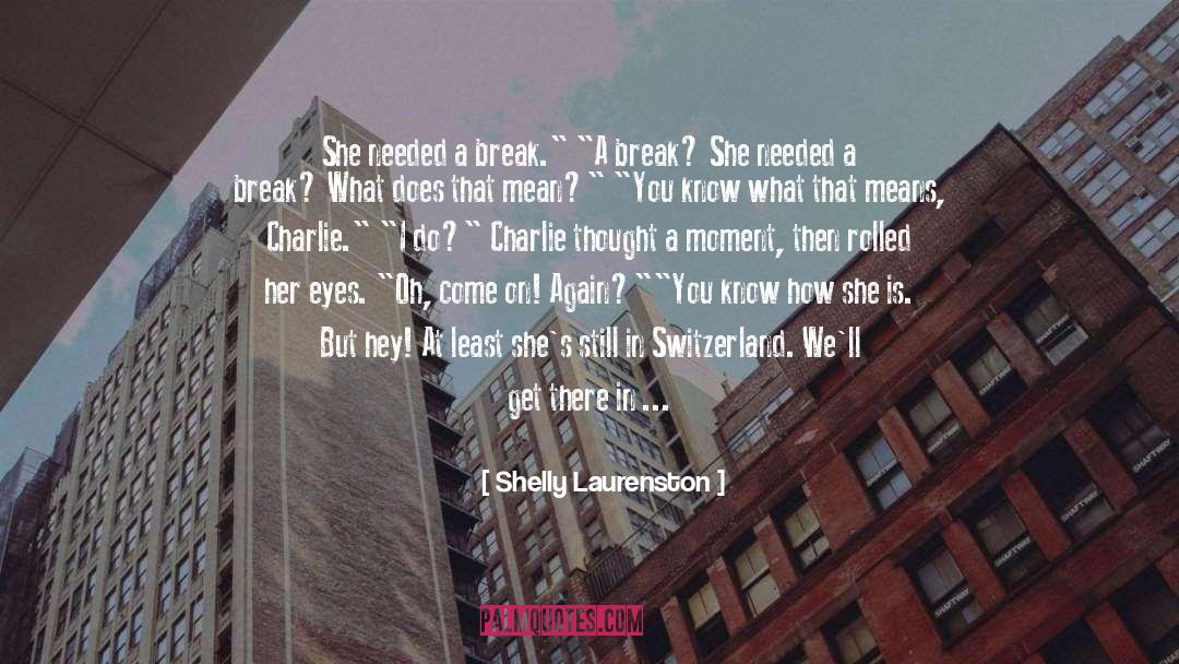 Shelly Laurenston Quotes: She needed a break.