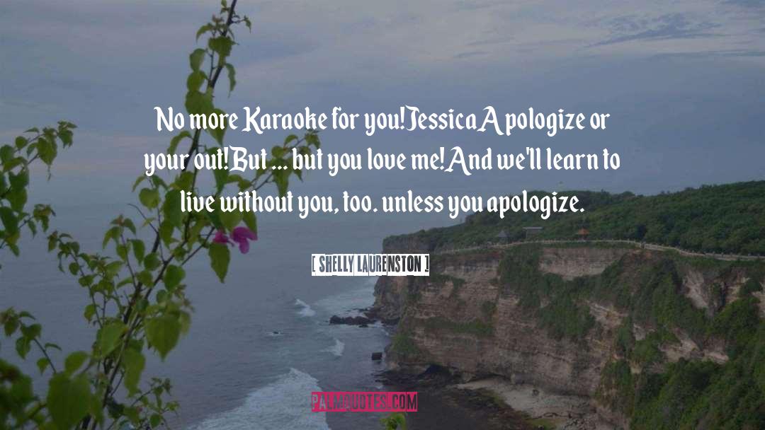 Shelly Laurenston Quotes: No more Karaoke for you!<br>Jessica<br>Apologize