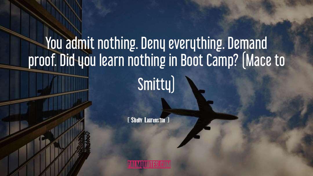 Shelly Laurenston Quotes: You admit nothing. Deny everything.