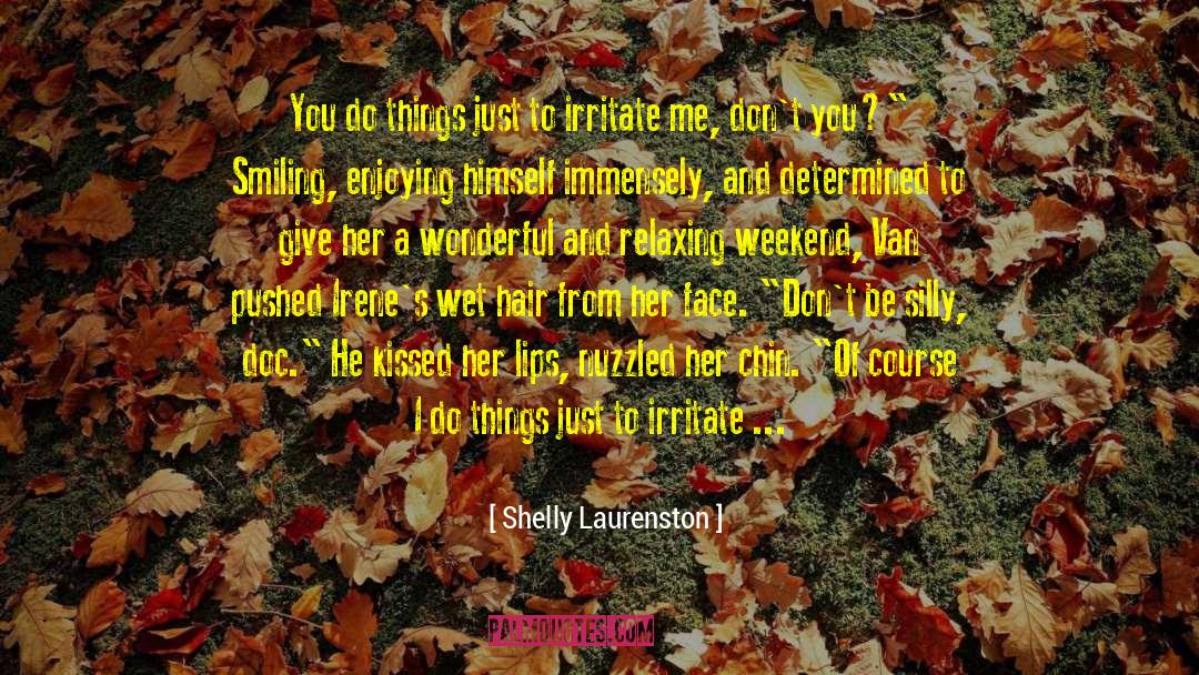 Shelly Laurenston Quotes: You do things just to