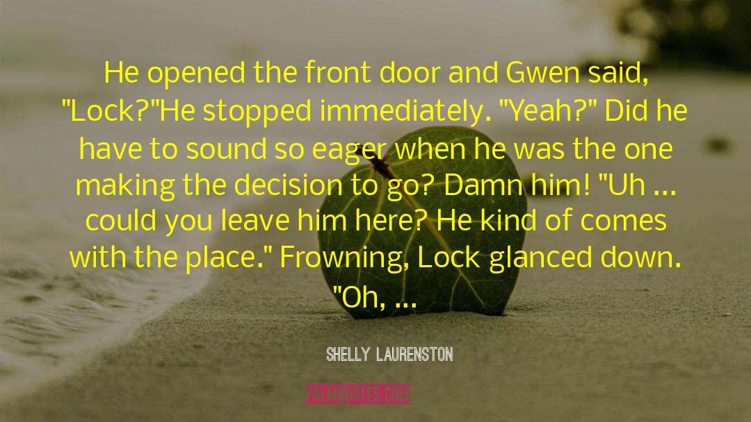 Shelly Laurenston Quotes: He opened the front door