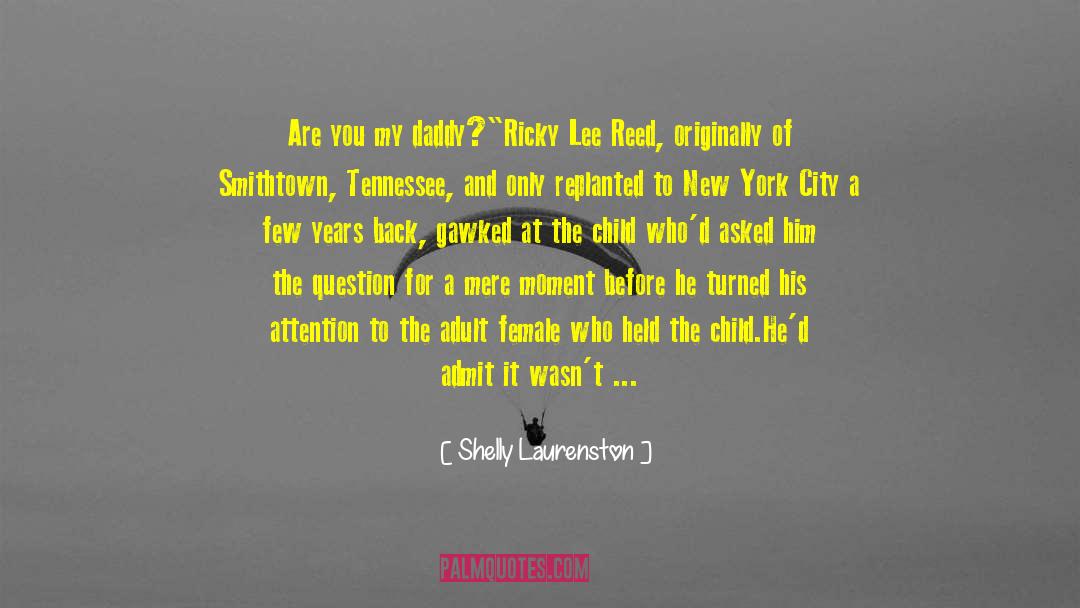 Shelly Laurenston Quotes: Are you my daddy?