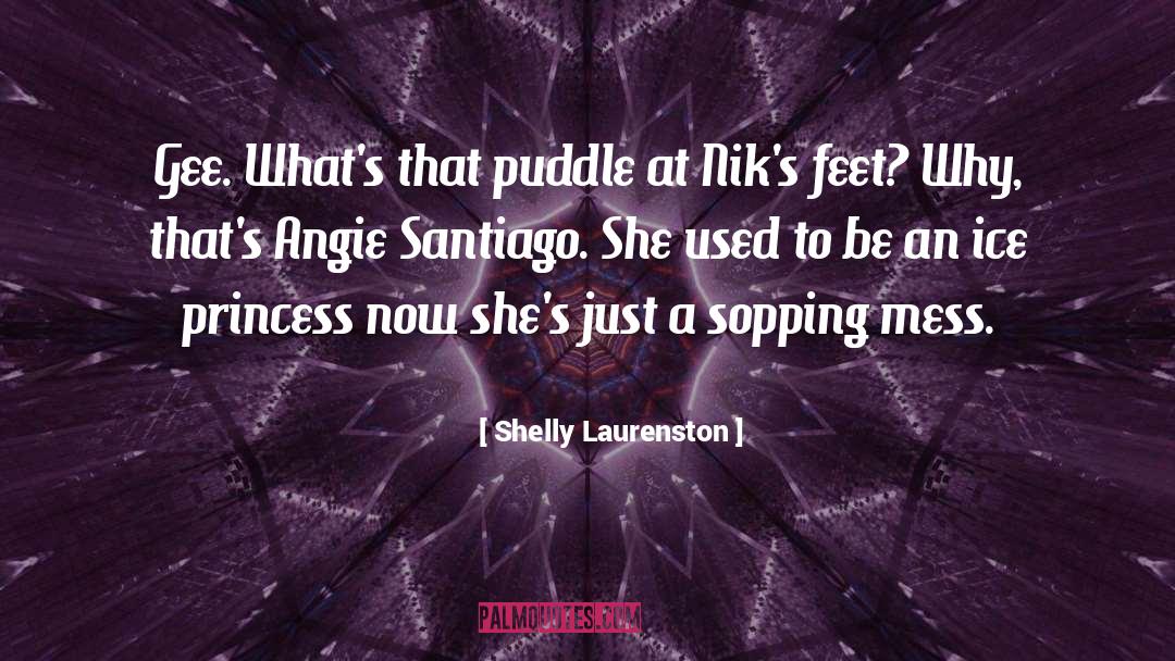 Shelly Laurenston Quotes: Gee. What's that puddle at