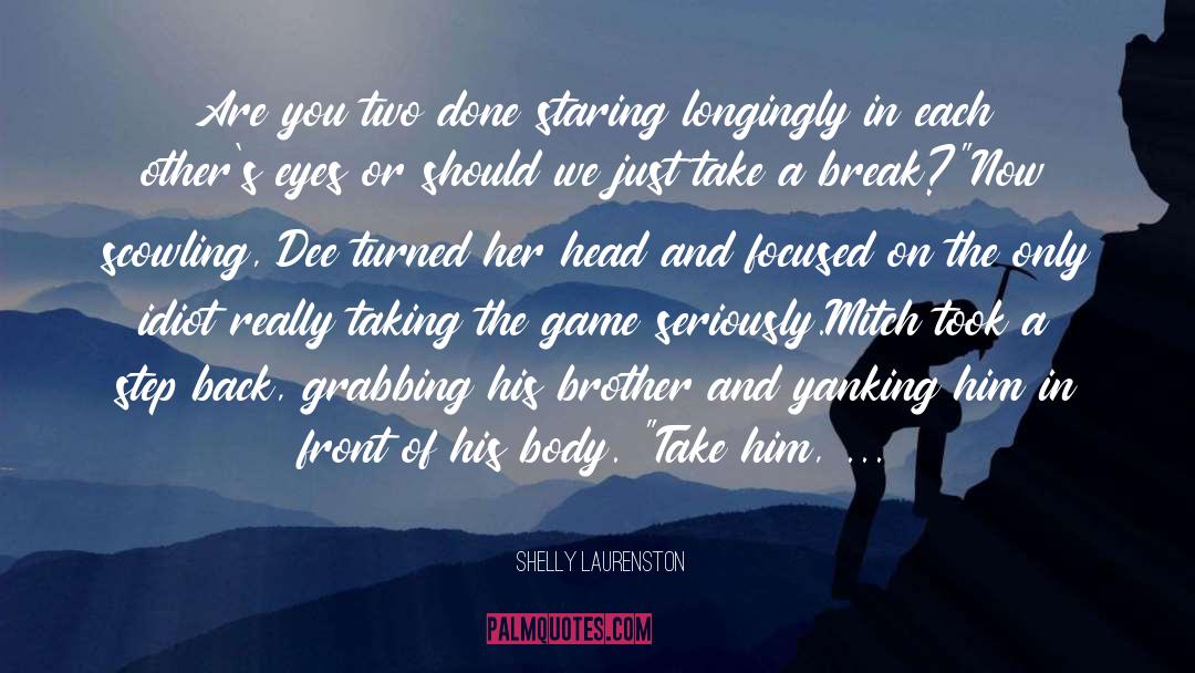 Shelly Laurenston Quotes: Are you two done staring