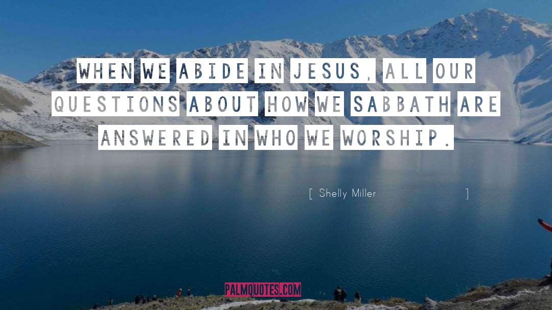 Shelly Miller Quotes: When we abide in Jesus,
