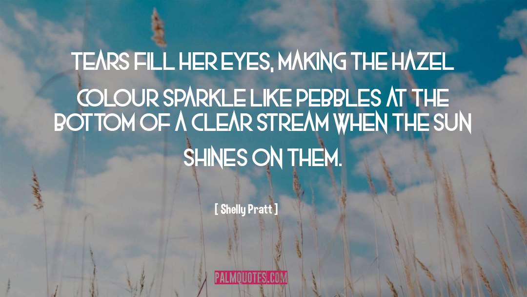 Shelly Pratt Quotes: Tears fill her eyes, making