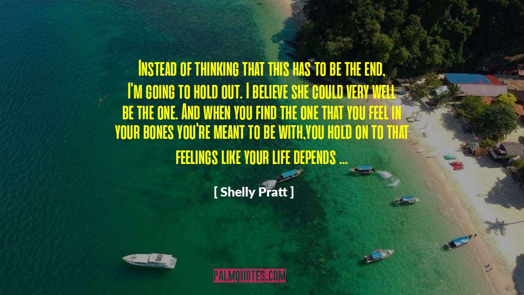 Shelly Pratt Quotes: Instead of thinking that this