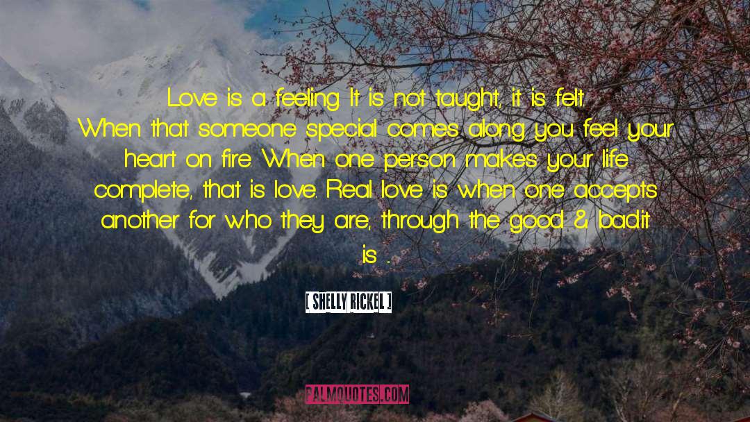 Shelly Rickel Quotes: Love is a feeling. It