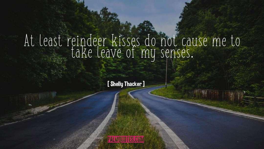 Shelly Thacker Quotes: At least reindeer kisses do