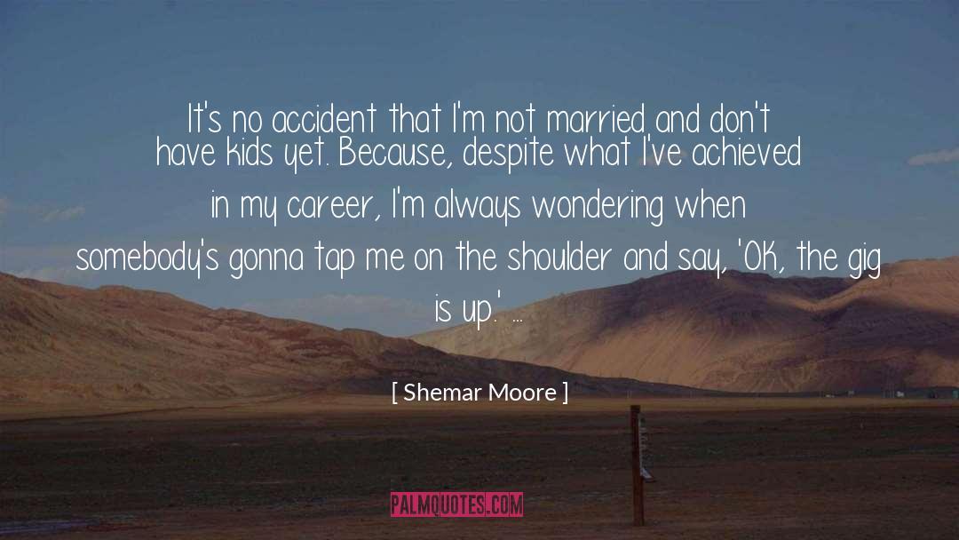 Shemar Moore Quotes: It's no accident that I'm