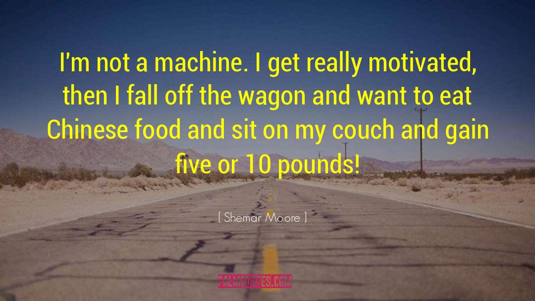 Shemar Moore Quotes: I'm not a machine. I