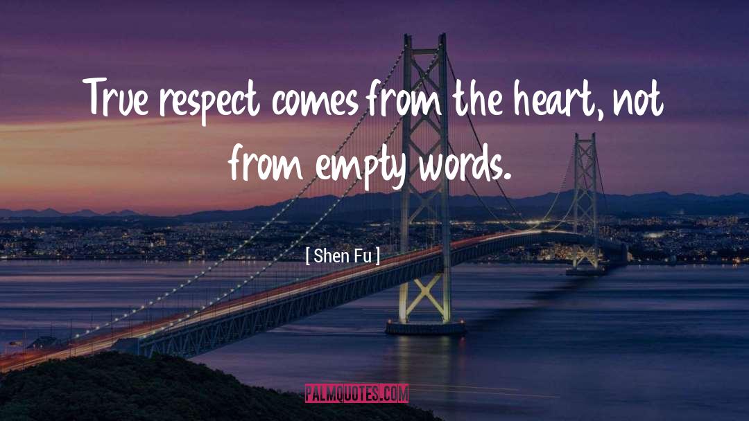 Shen Fu Quotes: True respect comes from the
