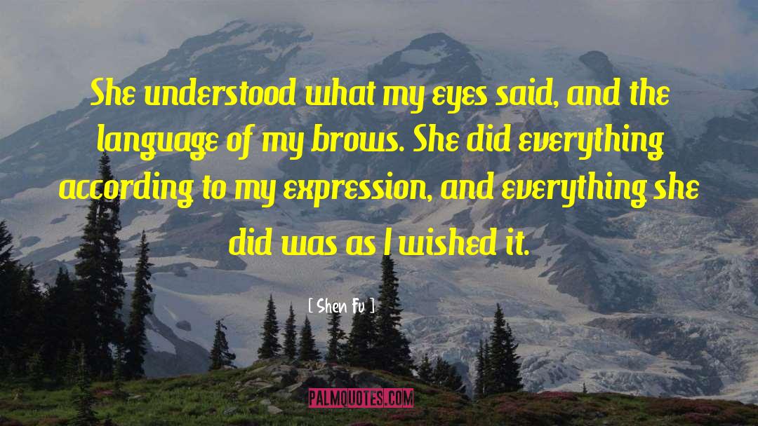 Shen Fu Quotes: She understood what my eyes