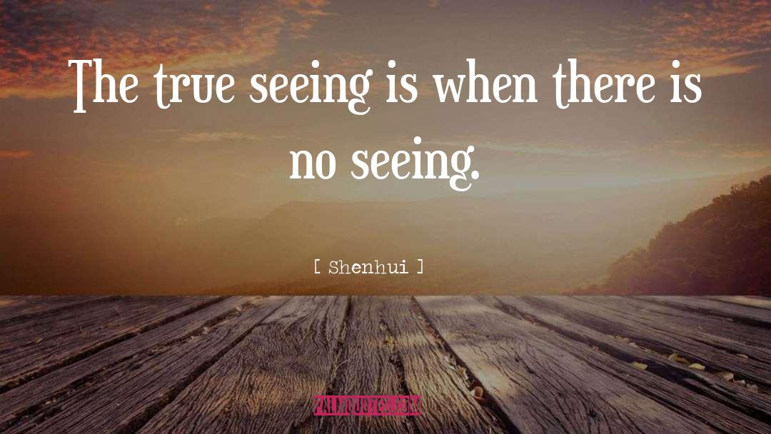 Shenhui Quotes: The true seeing is when