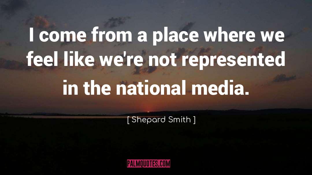 Shepard Smith Quotes: I come from a place