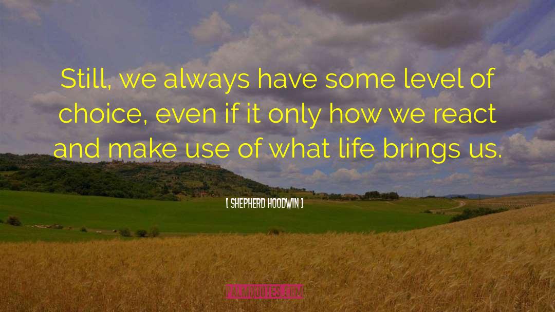 Shepherd Hoodwin Quotes: Still, we always have some