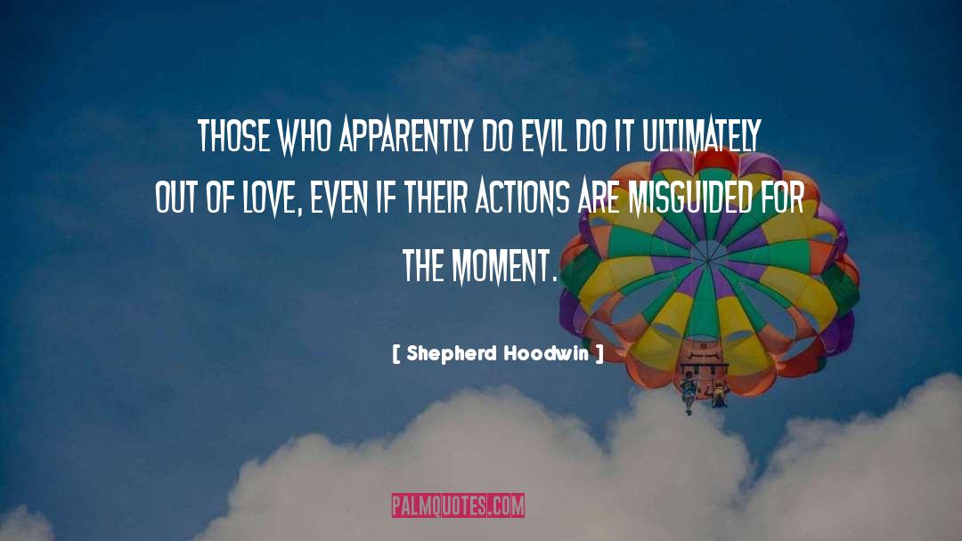 Shepherd Hoodwin Quotes: Those who apparently do evil