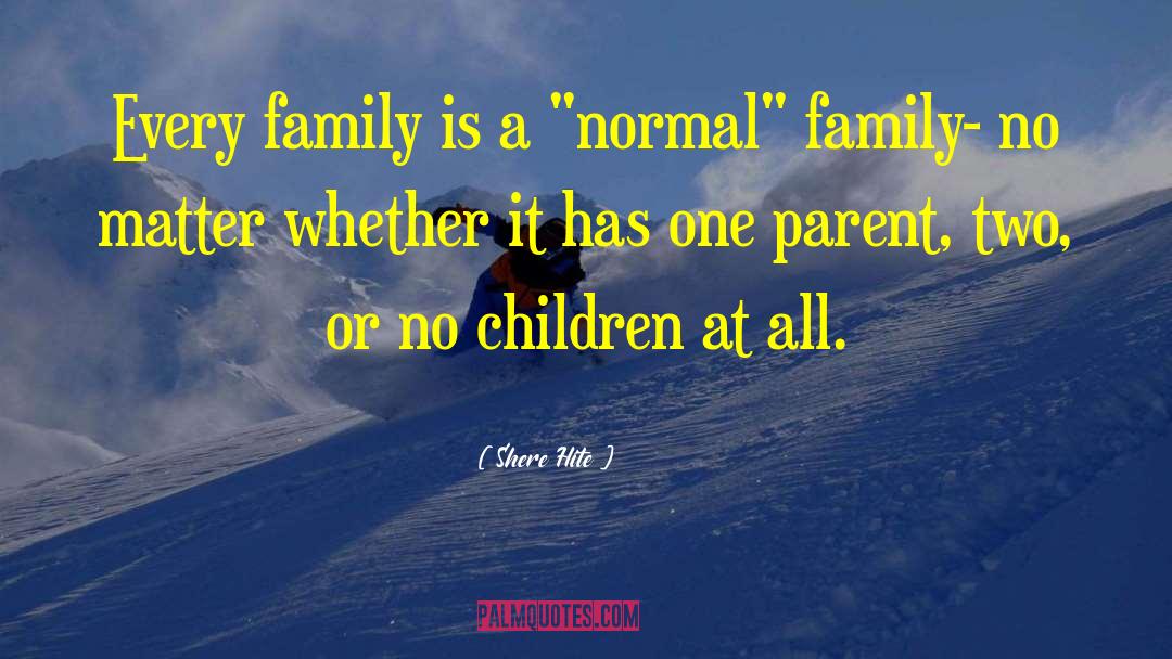 Shere Hite Quotes: Every family is a 