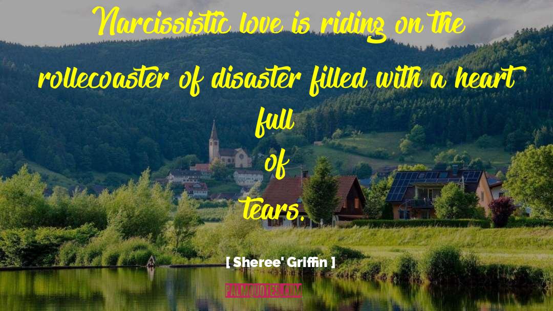 Sheree' Griffin Quotes: Narcissistic love is riding on