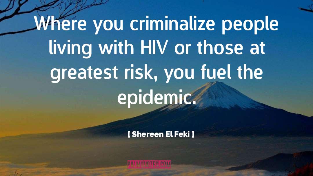 Shereen El Feki Quotes: Where you criminalize people living