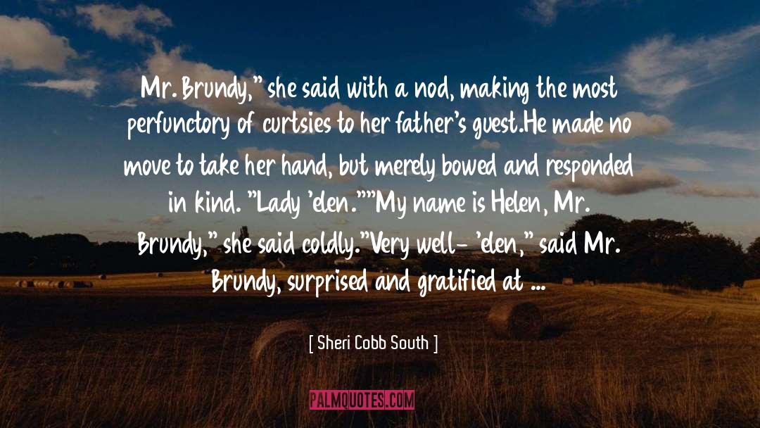 Sheri Cobb South Quotes: Mr. Brundy,