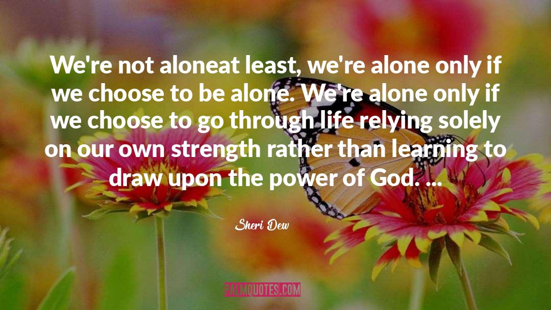 Sheri Dew Quotes: We're not alone<br>at least, we're