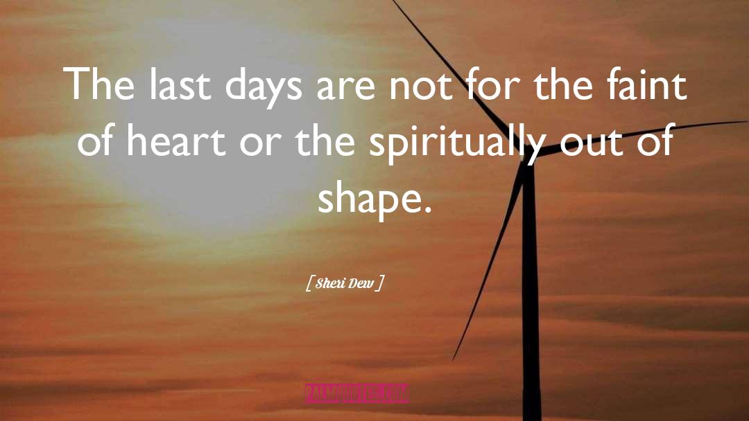 Sheri Dew Quotes: The last days are not