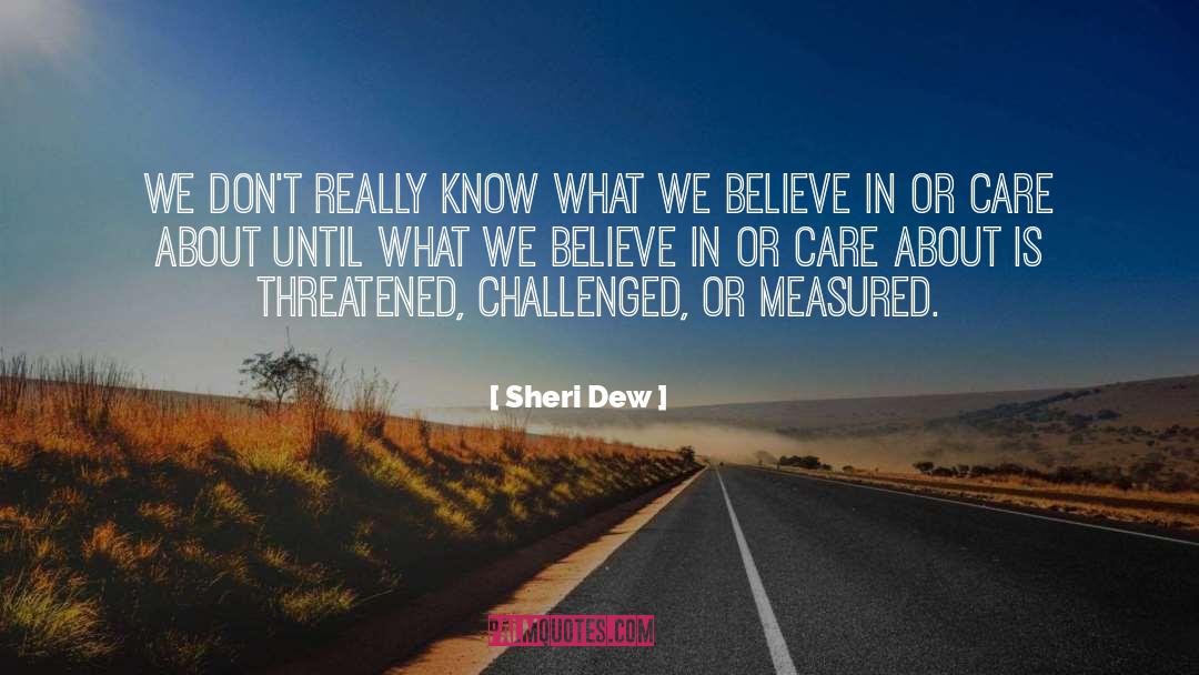 Sheri Dew Quotes: We don't really know what