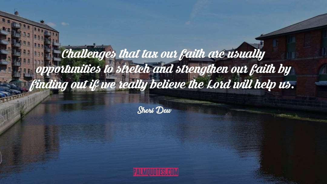 Sheri Dew Quotes: Challenges that tax our faith