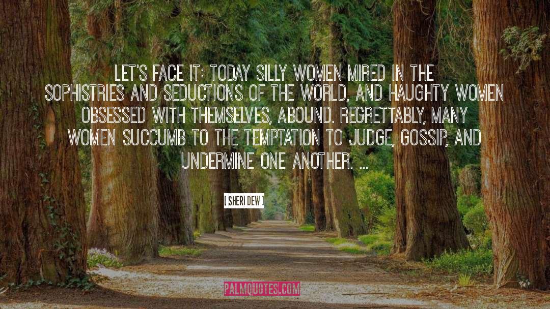 Sheri Dew Quotes: Let's face it: Today silly