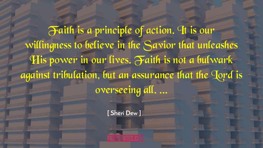 Sheri Dew Quotes: Faith is a principle of