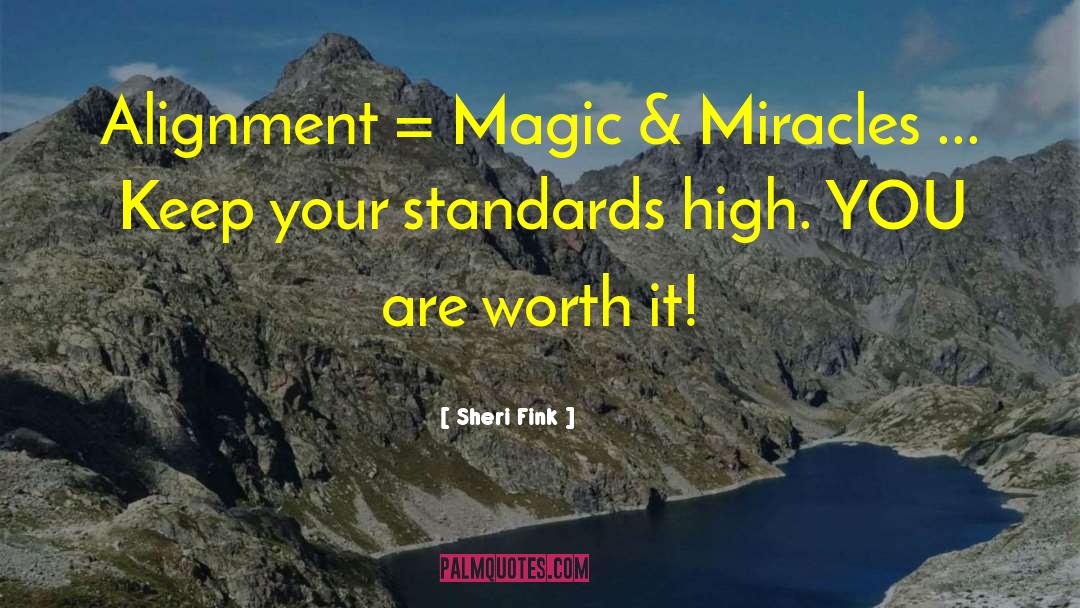 Sheri Fink Quotes: Alignment = Magic & Miracles