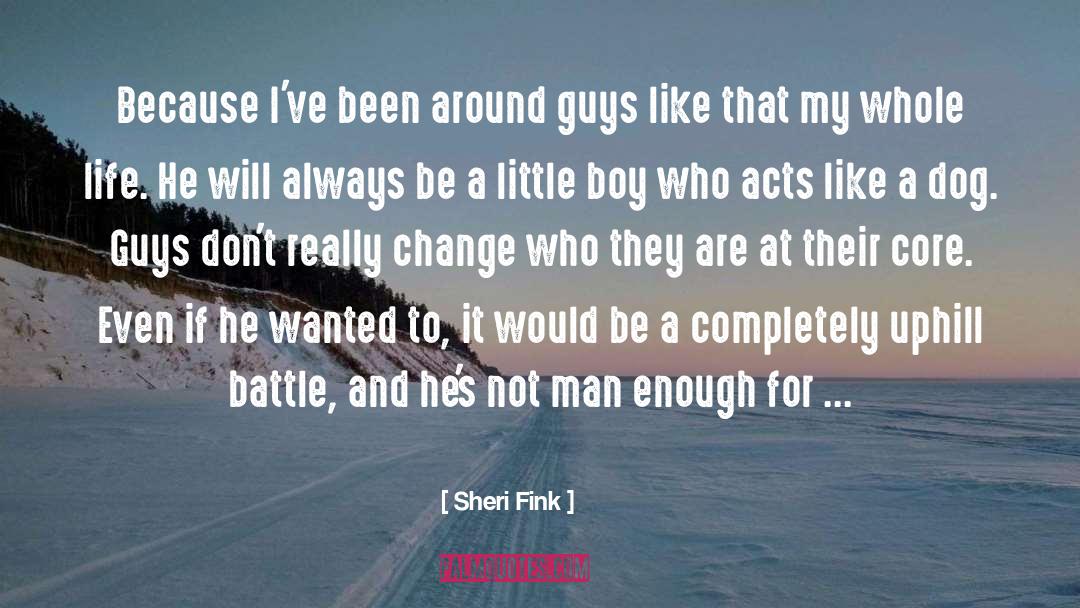 Sheri Fink Quotes: Because I've been around guys