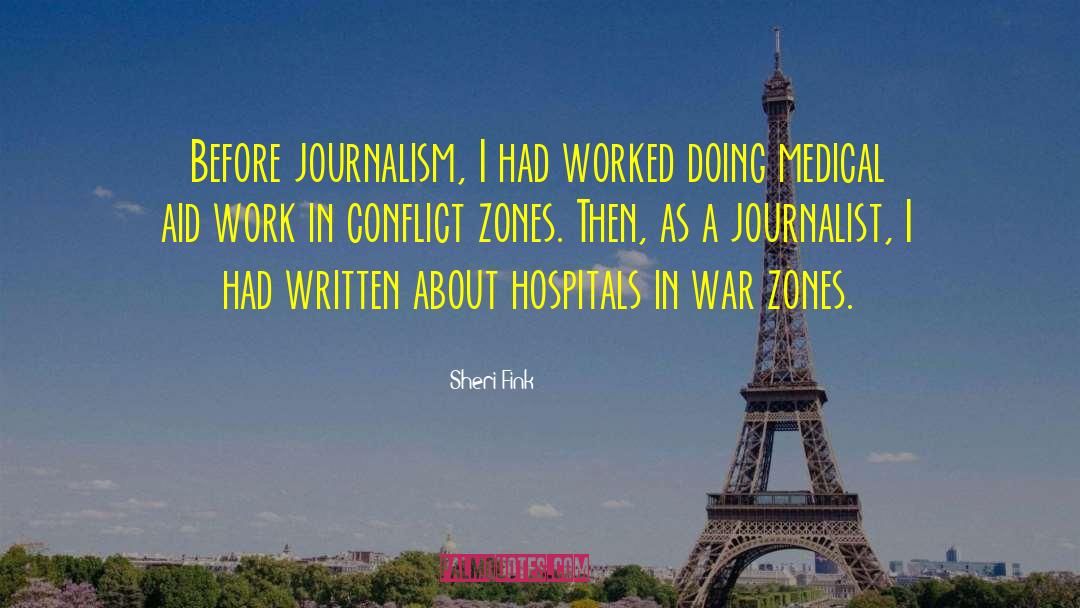 Sheri Fink Quotes: Before journalism, I had worked