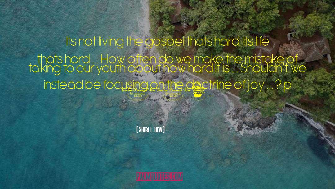Sheri L. Dew Quotes: Its not living the gospel