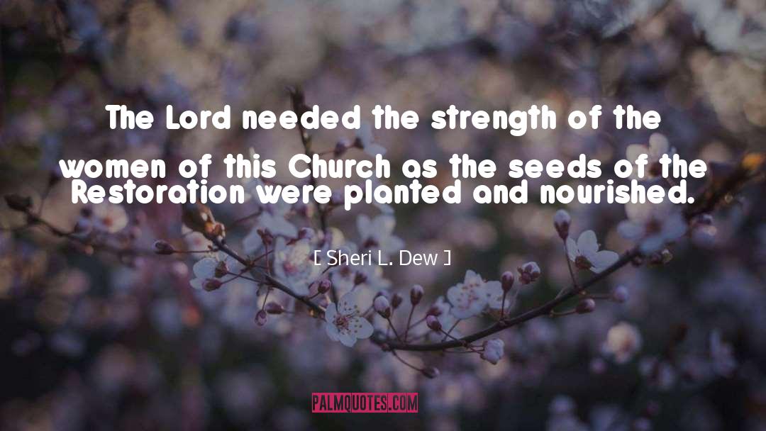 Sheri L. Dew Quotes: The Lord needed the strength