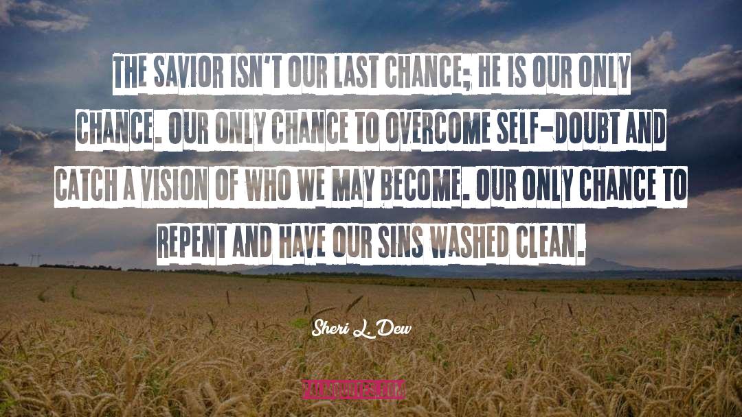Sheri L. Dew Quotes: The Savior isn't our last