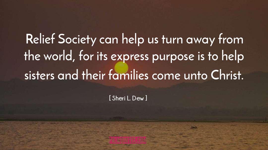 Sheri L. Dew Quotes: Relief Society can help us