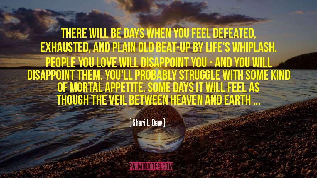 Sheri L. Dew Quotes: There will be days when